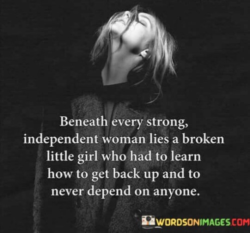 Beneath Every Strong Independent Woman Quotes