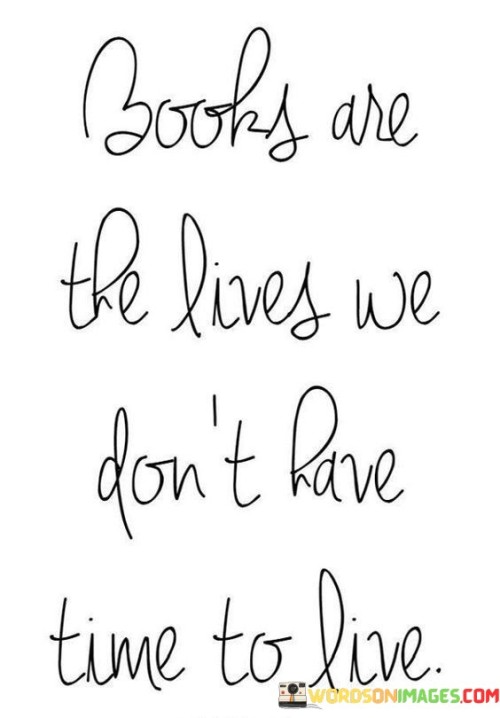 Books-Are-The-Lives-We-Dont-Have-Time-Quotes.jpeg
