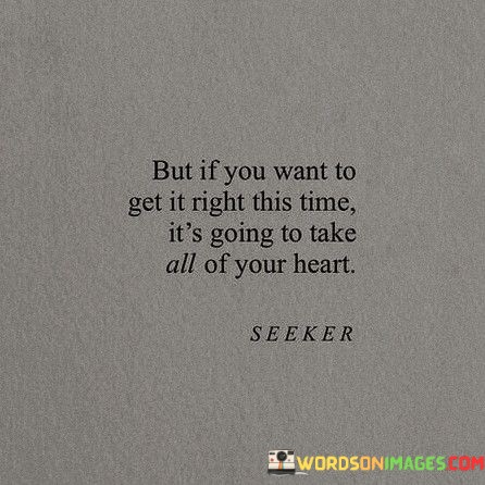 But-If-You-Want-To-Get-It-Right-This-Time-Its-Going-To-Take-Quotes.jpeg