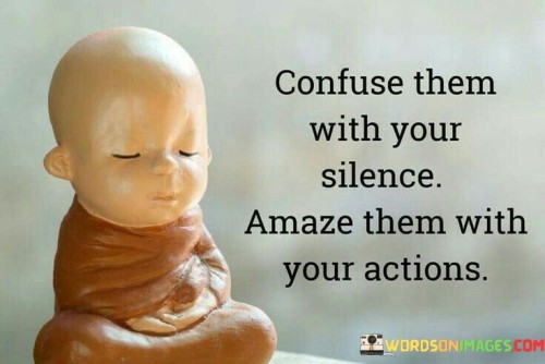 Confuse-Them-With-Your-Silence-Amaze-Quotes.jpeg