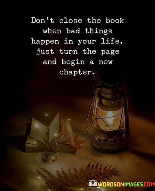 Dont-Close-The-Book-When-Bad-Things-Happen-Quotes.jpeg