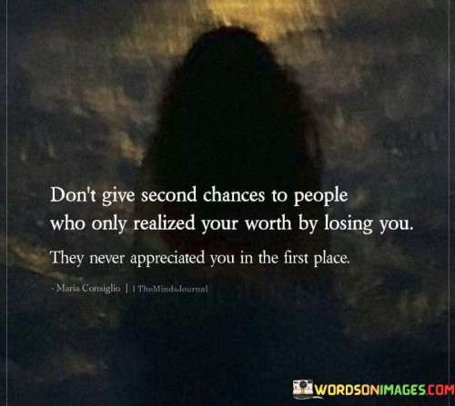 Dont-Give-Second-Chances-To-People-Who-Only-Realized-Your-Quotes.jpeg