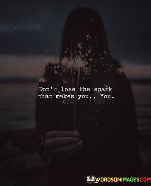 Dont-Lose-That-The-Spark-Makes-You-You-Quotes.jpeg