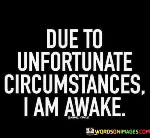 Due To Unfortunate Circumstances Quotes