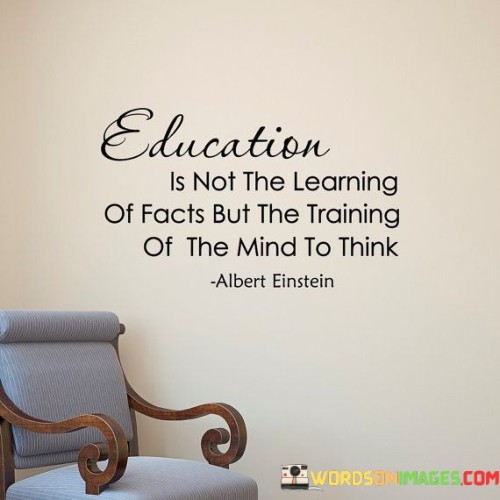 Education Is Not The Learning Of Facts Quotes