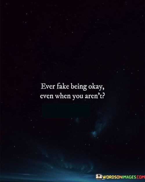 Ever-Fake-Being-Okay-Even-When-You-Arent-Quotes.jpeg