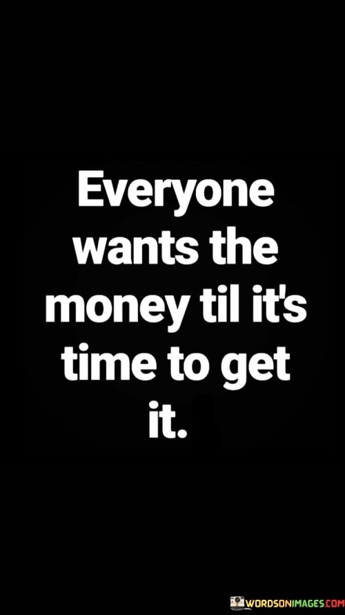 Everyone Wants The Money Till It's Time Quotes