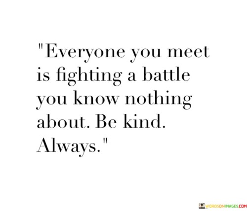 Everyone You Meet Is Fighting A Battle You Know Nothing Quotes