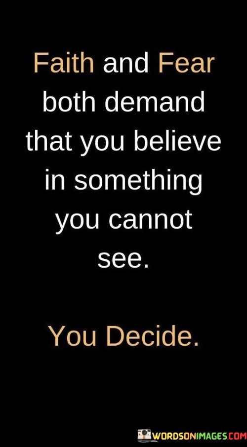 Faith And Fear Both Demand That You Believe Quotes