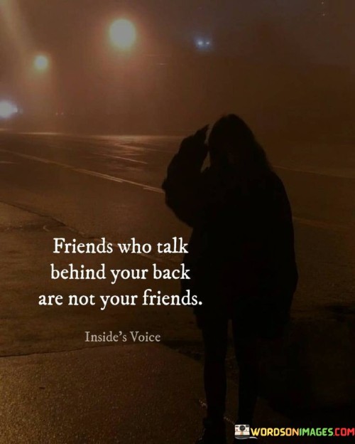 Friends Who Talk Behind You Back Are Not Your Friend Quotes