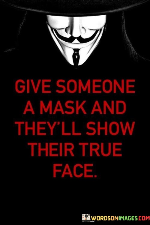 Give Someone A Mask And Tey'll Show Quotes