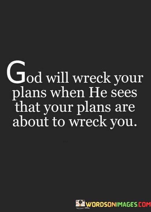 God-Will-Wreck-Your-Plans-When-He-Sees-That-Your-Plans-Quotes.jpeg