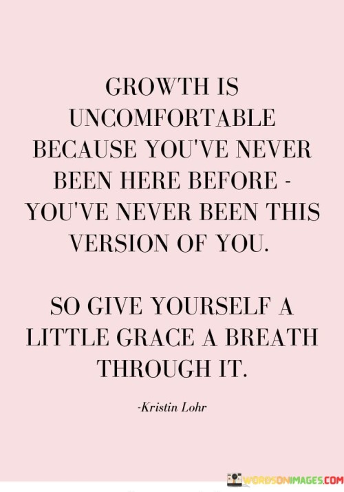 Growth-Is-Uncomfortable-Because-Youve-Never-Quotes.jpeg