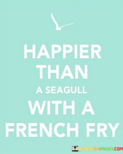 Happier-Than-A-Seagull-With-A-French-Fry-Quotes.jpeg