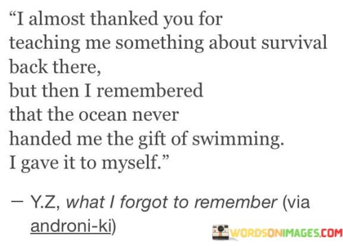 I-Almost-Thanked-You-For-Teaching-Me-Something-About-Survival-Quotes.jpeg