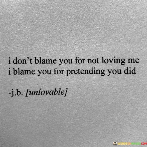 I-Dont-Blame-You-For-Not-For-Not-Loving-Me-I-Blame-You-Quotes.jpeg
