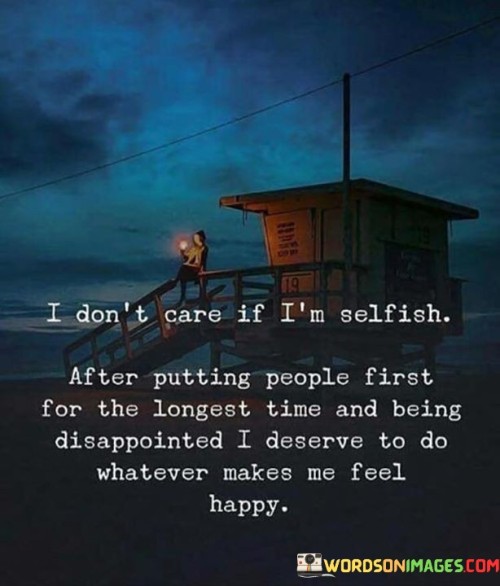 I-Dont-Care-If-Im-Selfish-After-Putting-People-First-For-The-Quotes.jpeg