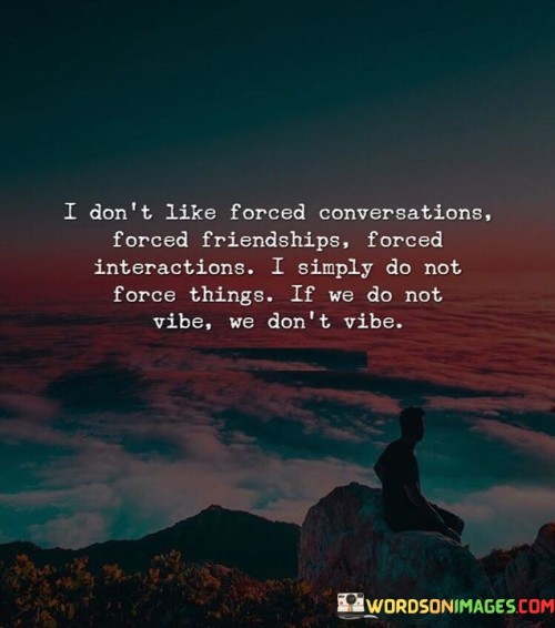 I Don't Like Forced Conversations Forced Friendships Forced Quotes