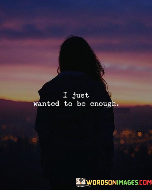 I-Just-Wanted-To-Be-Enough-Quotes.jpeg