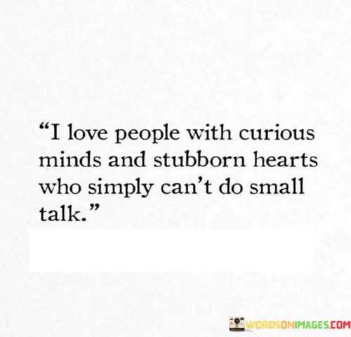 I-Love-People-With-Curious-Minds-And-Stubborn-Hearts-Who-Simply-Quotes.jpeg