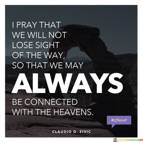 I Pray That We Will Not Lose Sight Quotes