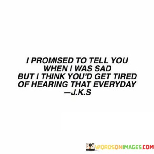 I-Promised-To-Tell-You-When-I-Was-Sad-But-I-Think-Quotes.jpeg