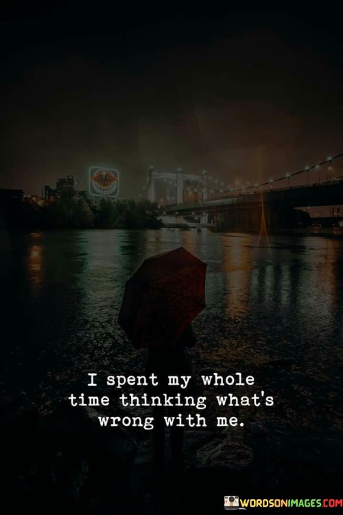 I-Spent-My-Whole-Time-Thinking-Whats-Wrong-With-You-Quotes.jpeg