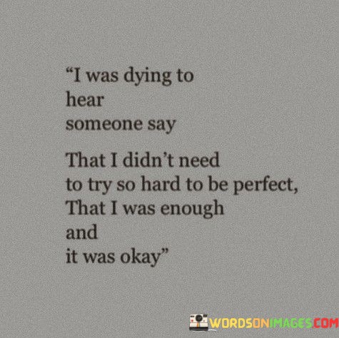 I-Was-Dying-To-Hear-Someone-Say-That-I-Didnt-Need-Quotes.jpeg