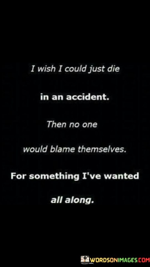 I Wish I Could Just Die In An Accident Quotes