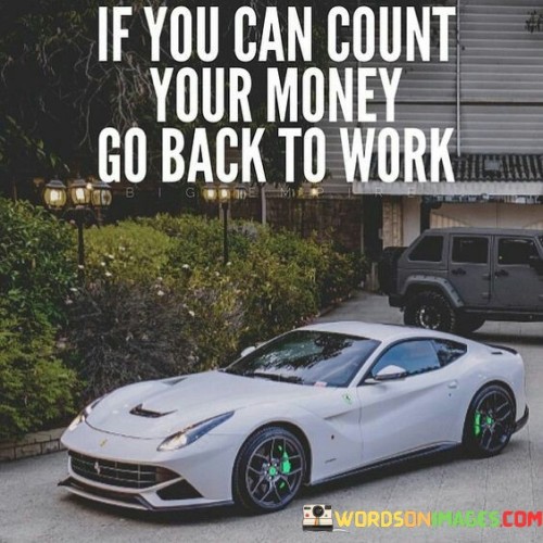 If You Can Count Your Money Go Back Quotes