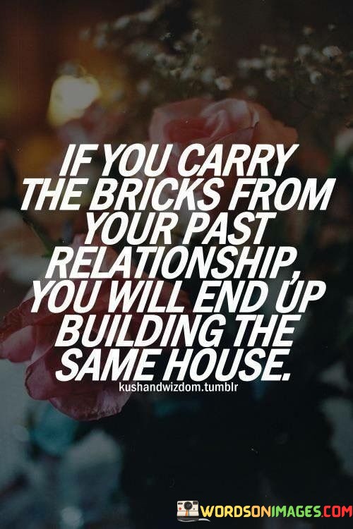 If-You-Carry-The-Bricks-From-Your-Past-Realtionship-Quotes.jpeg