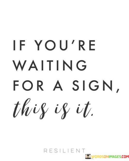 If You're Waiting For A Sign This Is It Quotes