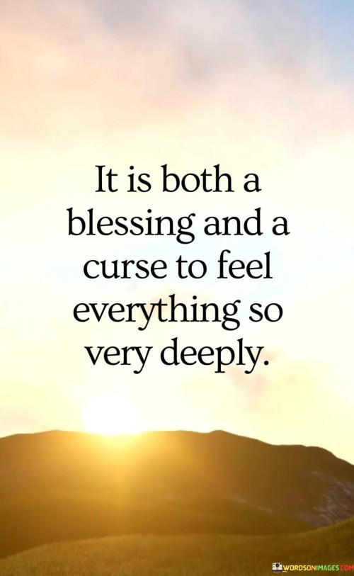 It Is Both A Blessing And A Curse To Feel Quotes