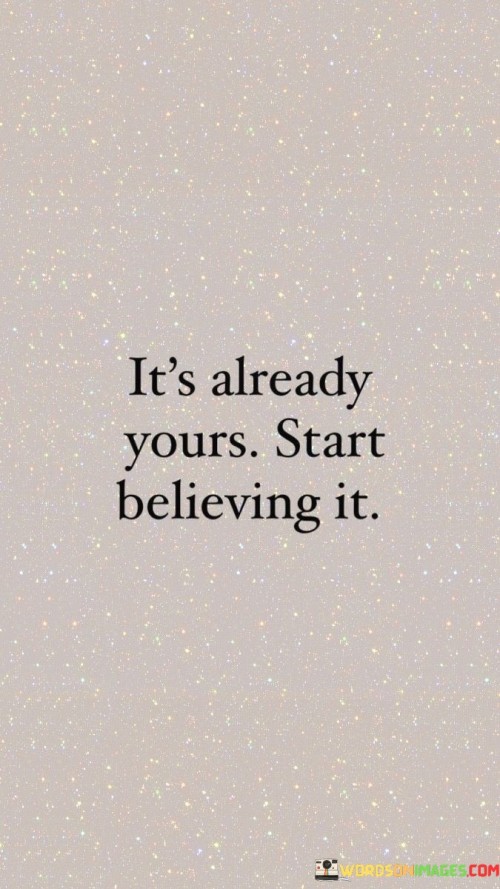 Its-Already-Yours-Start-Believing-Quotes.jpeg