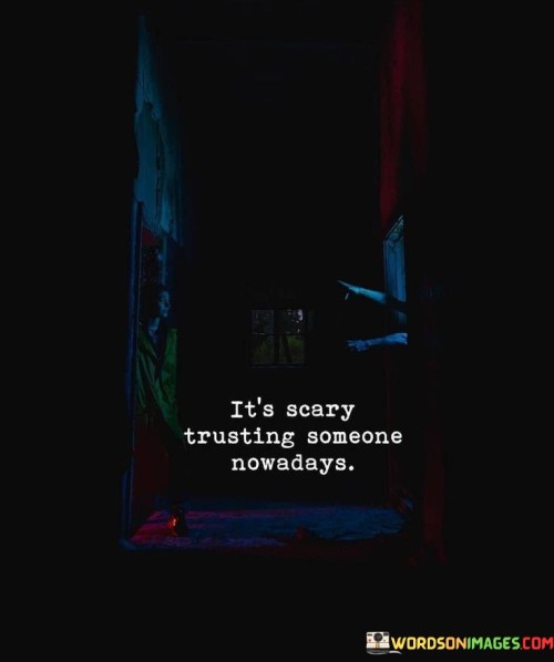 Its-Scary-Trusting-Someone-Noewdays-Quotes.jpeg