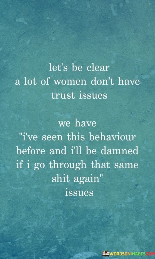 Lets-Be-Clear-A-Lot-Of-Women-Dont-Have-Trust-Because-Quotes.jpeg