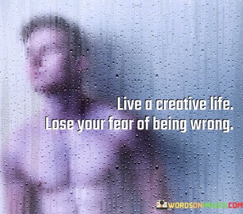Live-A-Creative-Life-Lose-Your-Fear-Of-Being-Quotes.jpeg
