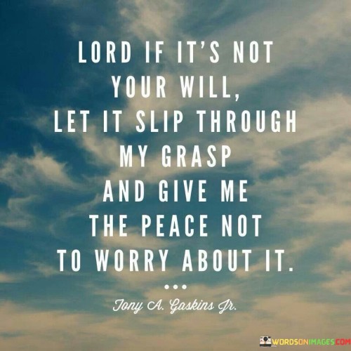 Lord If It's Not Your Will Let It Slip Quotes