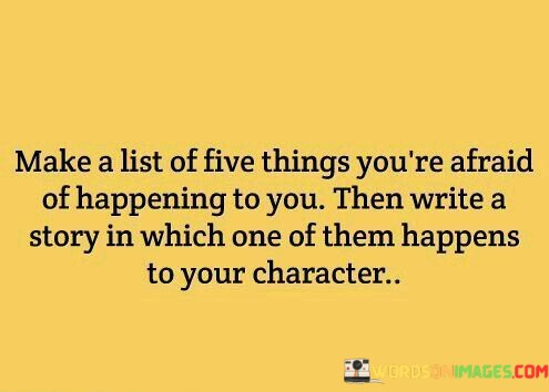 Make-A-List-Of-Five-Things-Youre-Afraid-Of-Happening-To-You-Quotes.jpeg