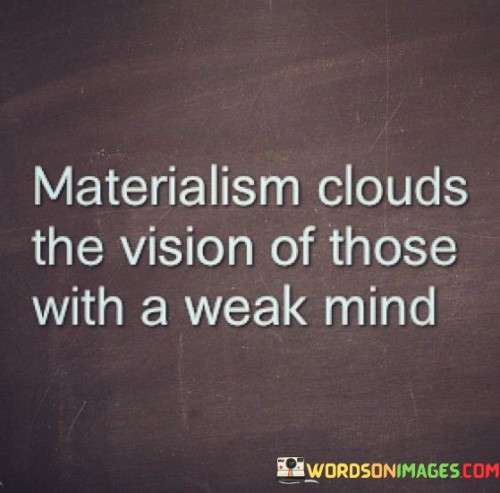 Materialism Clouds The Vision Of Thoes Quotes