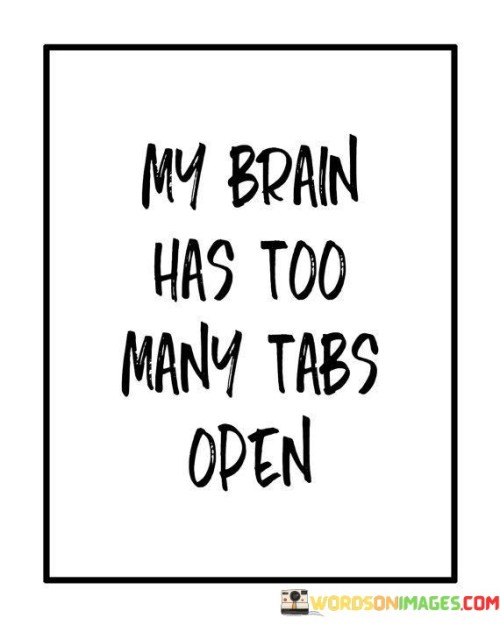 My Brain Has Too Many Tabs Open Quotes