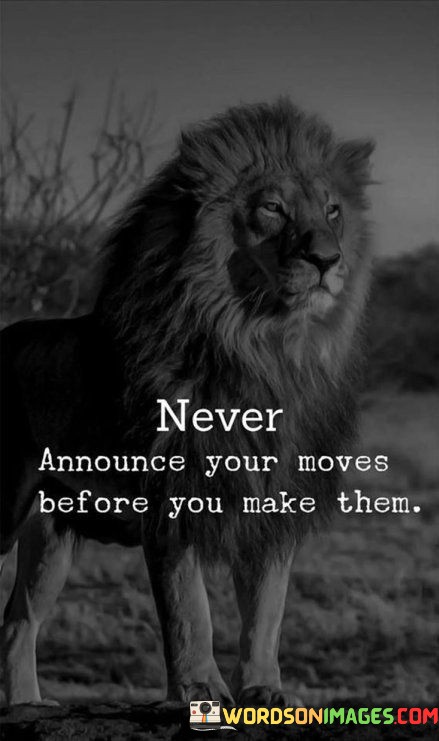 Never-Announce-Your-Moves-Before-You-Make-Quotes.jpeg