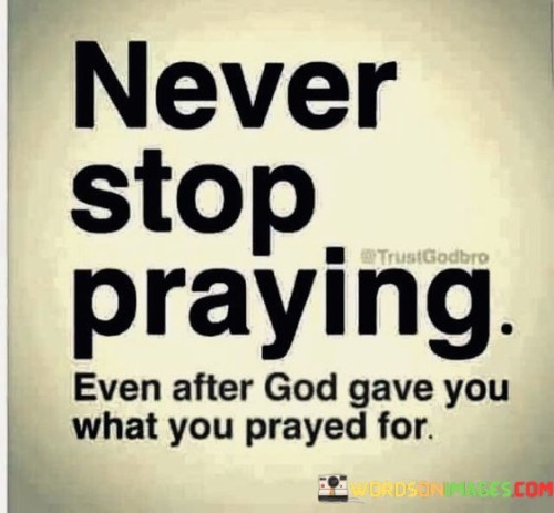 Never Stop Praying Even After God Gave Quotes