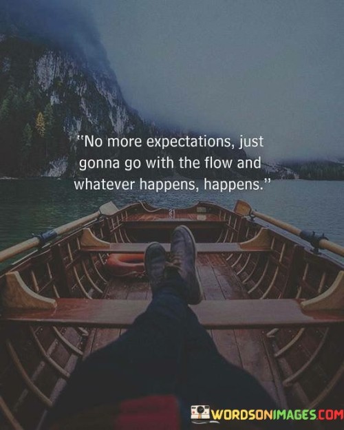 No More Expectations Just Gonna Go Quotes