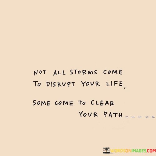 Not-All-Storms-Come-To-Disrvpt-Your-Life-Some-Come-To-Clear-Quotes.jpeg