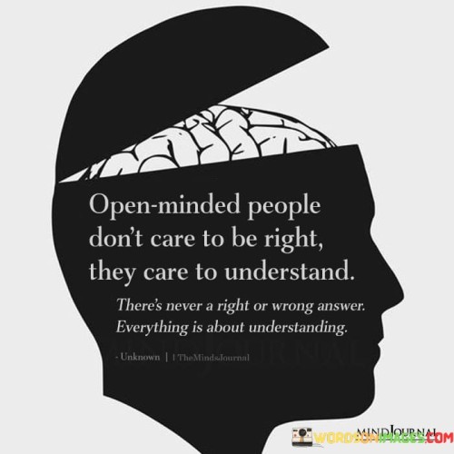 Open Minded People Don't Care To Be Right I They Care To Quotes