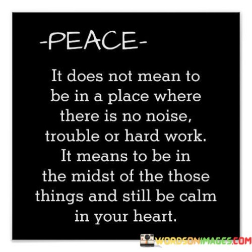 Peace It Does Not Mean To Be In A Place Quotes