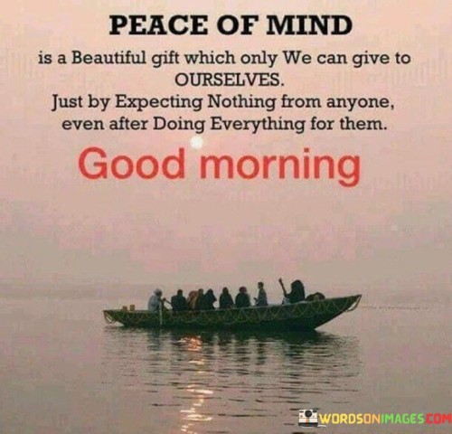 Peace Of Mind Is A Beautiful Gift Which Only We Quotes