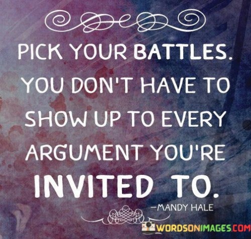 Pick Your Battles You Don't Have To Show Quotes