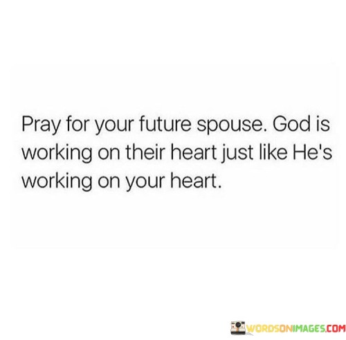 Pray For Your Future Spouse God Is Working On Their Heart Quotes